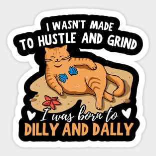 Cat I Was Born To Dilly Dally Sticker